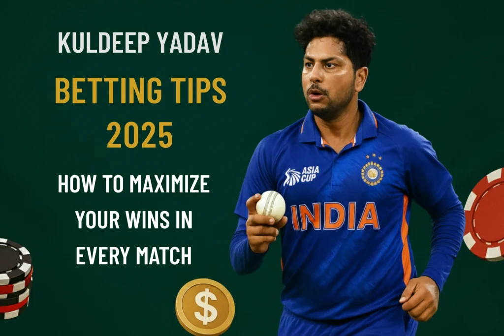 Kuldeep Yadav Betting Tips 2025: How to Maximize Your Wins in Every Match